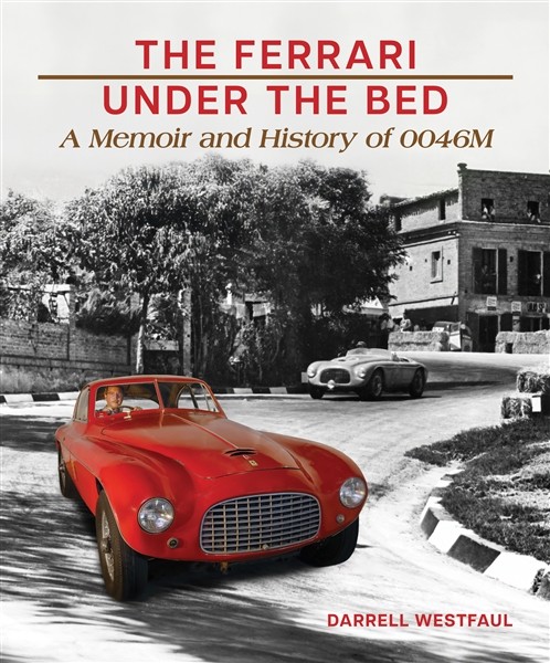 The Ferrari Under The Bed - A Memoir and History of 0046M